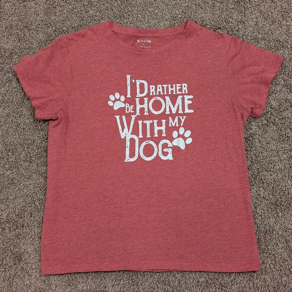 Women's pink dog lover shirt size large. "I'd rather be home with my dog"